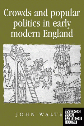 Crowds and Popular Politics in Early Modern England Crowds and Popular Politics in Early Modern England