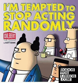 I'm Tempted to Stop Acting Randomly : A Dilbert Book