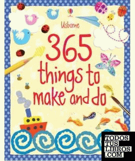 365 THINGS TO MAKE AND DO