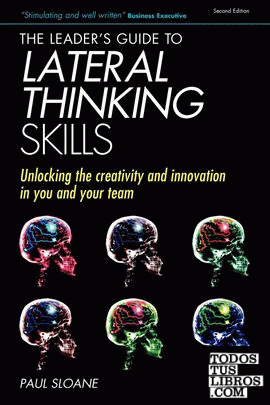 THE LEADERS GUIDE TO LATERAL THINKING SKILLS: UNLOCKING THE CREATIVITY AND INNOV