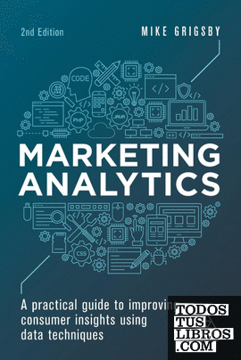MARKETING ANALYTICS: A PRACTICAL GUIDE TO REAL MARKETING SCIENCE 2ª ED.
