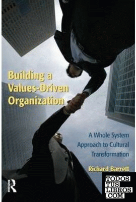 Building a Values-Driven Organization: a Whole System Approach To Cultural Trans