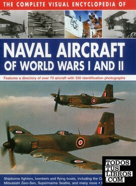 THE COMPLETE VISUAL ENCYCLOPEDIA OF NAVAL AIRCRAFT OF WORLD WARS I AND II