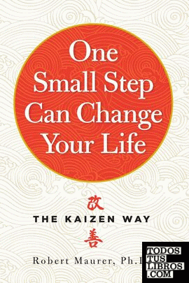 One Small Step Can Change Your Life : Using the Japanese Technique of Kaizen to