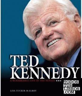 TED KENNEDY: A REMARKABLE LIFE IN THE SENATE