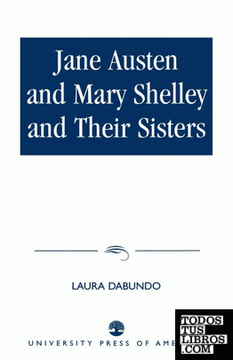 Jane Austen and Mary Shelley and Their Sisters