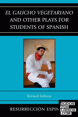 El Gaucho Vegetariano and Other Plays for Students of Spanish