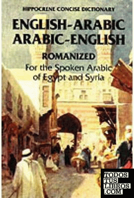 Concise Romanized Dictionary. For The Spoken Arabic of Egypt and Syria