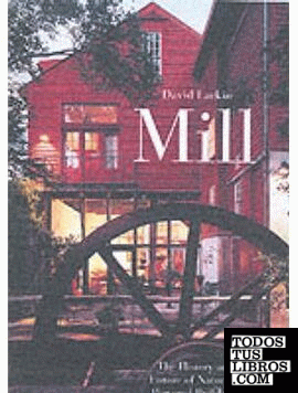 MILL. THE HISTORY AND FUTURE OF NATURALLY POWERED BUILDINGS
