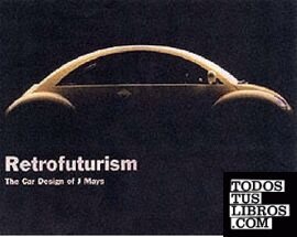 MAYS: THE CAR DESIGN OF J. MAYS. RETROFUTURISM