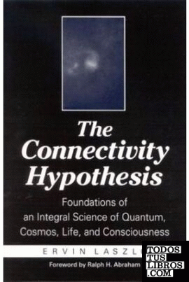 THE CONNECTIVITY HYPOTHESIS: FOUNDATIONS OF AN INTEGRAL SCIENCE OF QUANTUM, COSM