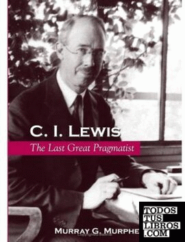 C. I. Lewis: The Last Great Pragmatist