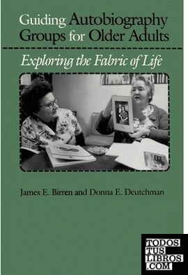 Guiding Autobiography Groups For Older Adults. Exploring The Fabric Of Life.