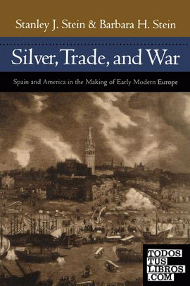 Silver, Trade, and War: Spain and America in the Making of Early Modern Europe