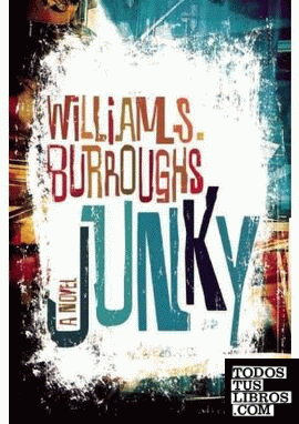 JUNKY: THE DEFINITIVE TEXT OF "JUNK"