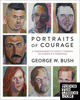 PORTRAITS OF COURAGE: A COMMANDER IN CHIEF'S TRIBUTE TO AMERICA'S WARRIORS