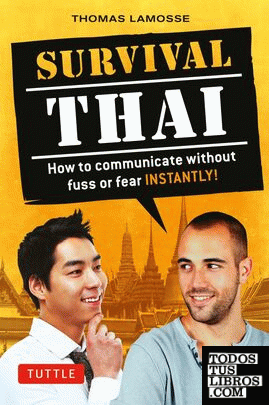 Survival Thai : How to Communicate without Fuss or Fear-Instantly!