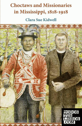 Choctaws and Missionaries in Mississippi, 1818-1918