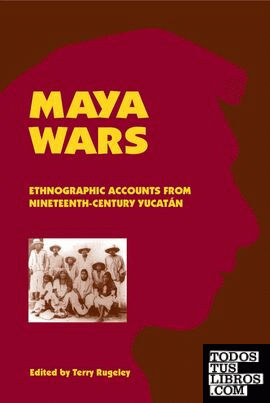 Maya Wars: Ethnographic Accounts from Nineteenth-Century Yucatan