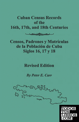 Cuban Census Records of the 16th, 17th,  and 18th Centuries. Revised Edition