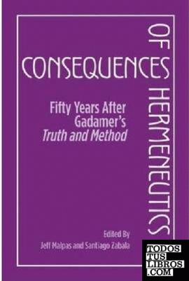 Consequences Of Hermeneutics. Fifty Years After Gadamer'S Truth And Method.