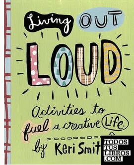 Living Out Loud Activities to Fuel a Creative Life