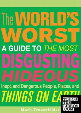 World s worst - A guide to the most disgusting, hideous, inept and dangerous