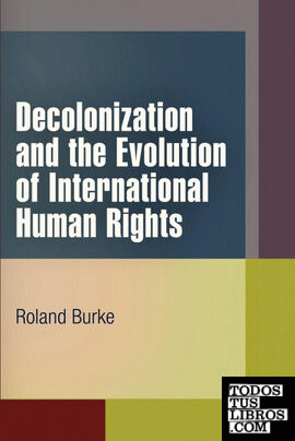 Decolonization and the Evolution of International Human Rights