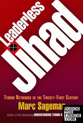 Leaderless Jihad : Terror Networks in the Twenty-first Century