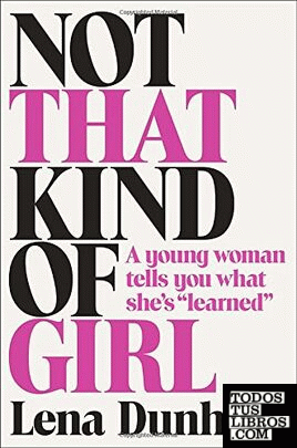 NOT THAT KIND OF GIRL: A YOUNG WOMAN TELLS YOU WHAT SHE'S "LEARNED"