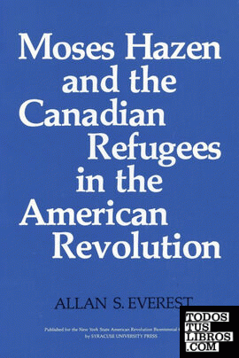 Moses Hazen and the Canadian Refugees in the American Revolution