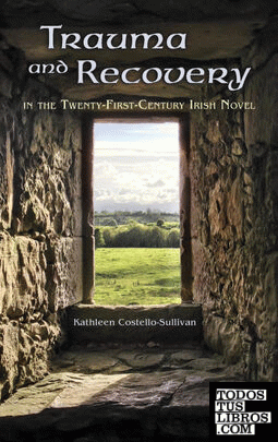 Trauma and Recovery in the Twenty-First-Century Irish Novel