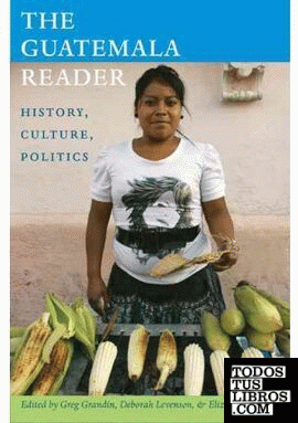 THE GUATEMALA READER: HISTORY, CULTURE, POLITICS