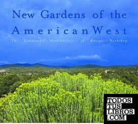 NEW GARDENS OF THE AMERICAN WEST. CONTEMPORARY GARDENS AND INSPIRING LANDSCAPE E