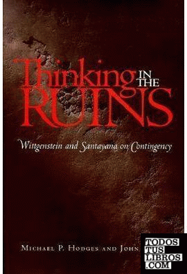 Thinking In The Ruins. Wittgenstein And Santayana On Contingency.