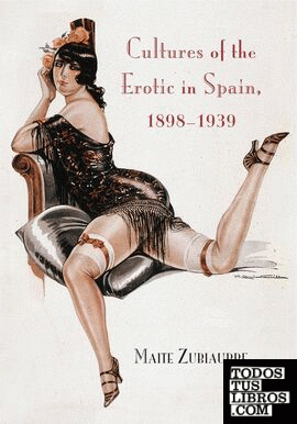 CULTURES OF THE EROTIC IN SPAIN 1898-1939