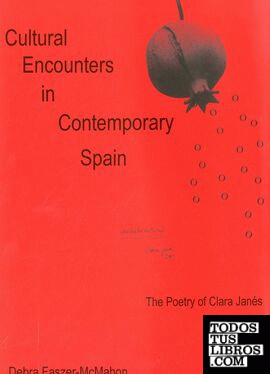 Cultural Encounters in Contemporary Spain : The Poetry of Clara Janés