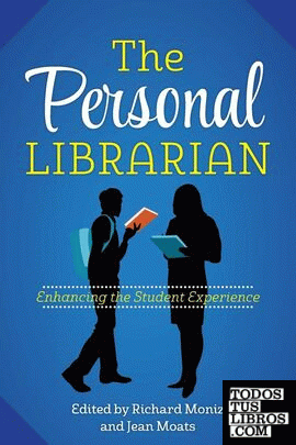 THE PERSONAL LIBRARIAN: ENHANCING THE STUDENT EXPERIENCE