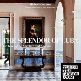 SPLENDOR OF CUBA. 450 YEARS OF ARCHITECTURE AND INTERIORS