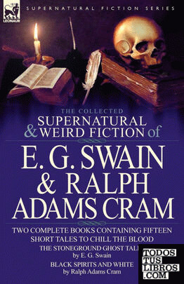 The Collected Supernatural and Weird Fiction of E. G. Swain & Ralph Adams Cram