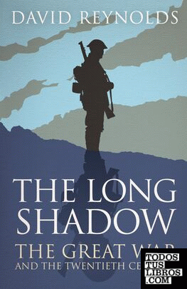 The long Shadow : The great war and the twentieth century