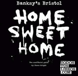 BANKSY'S BRISTOL: HOME SWEET HOME (HARDCOVER)