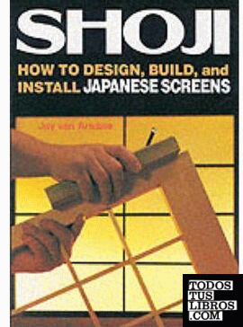 SHOJI. HOW TO DESIGN, BUILD, AND INSTALL JAPANESE SCREENS