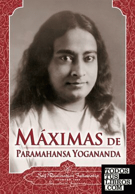 MAXIMAS DE PARAMAHANSA YOGANANDA MAXIMAS DE PARAMAHANSA YOGANANDA
