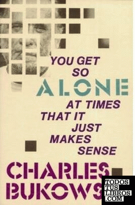 You Get So Alone at Times That it Just Makes Sense