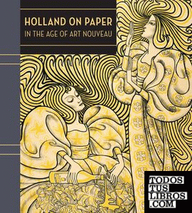 HOLLAND ON PAPER IN THE AGE OF ART NOUVEAU