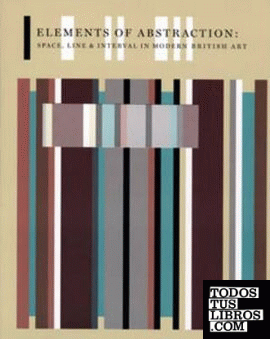ELEMENTS OF ABSTRACTION: SPACE, LINE & INTERAL IN MODERN BRITISH ART