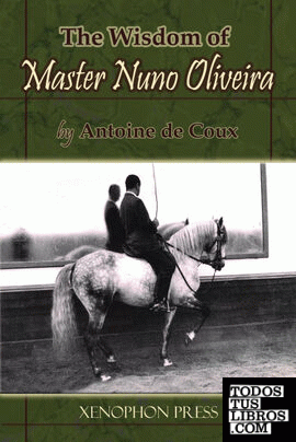 The Wisdom of Master Nuno Oliveira by Antoine de Coux