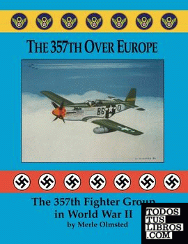 THE 357TH OVER EUROPE: THE 357TH FIGHTER GROUP IN WORLD WAR II