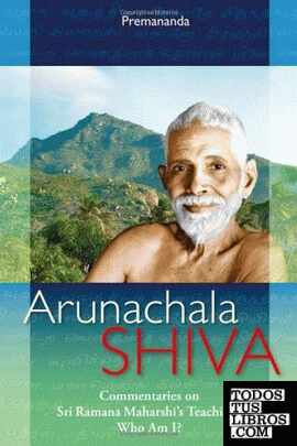 Arunachala Shiva: Commentaries on Sri Ramana Maharshi's Teachings Who am I?